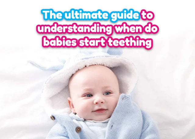 The Ultimate Guide to Understanding When Do Babies Start Teething | Baby Teething Remedies
