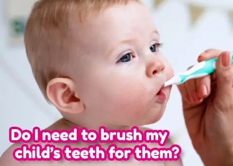 Do I Need To Brush My Child’s Teeth For Them?