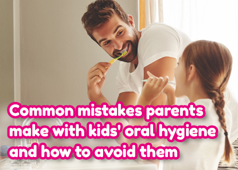 Common Mistakes Parents Make with Kids' Oral Hygiene and How to Avoid Them
