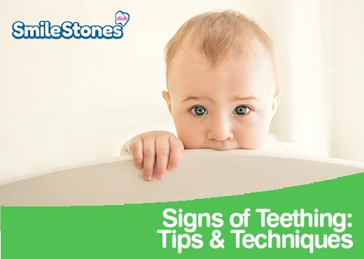 SmileStones Club Signs of Teething Symptoms; Tips and Techniques